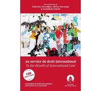 Au service du droit international/To the benefit of international law: Les 150 ans de l'association de droit international/150 years of the international law association