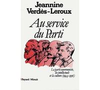 Au service du Parti: Le parti communiste, les intellectuels et la culture (1944-1956)