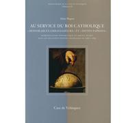 Au service du Roi Catholique : « Honorables ambassadeurs » et « divins espions ». Représentation diplomatique et service secret dans les relations hispano-françaises de 1598 à 1635 "Honorables ambassa