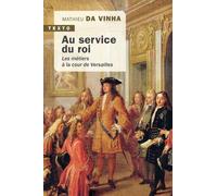 Au service du roi: LES MÉTIERS À LA COUR DE VERSAILLES