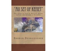 Au Set Of Kemet": The Story Of Isis Of Ancient Egypt Before She Became A Goddess