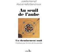 Au seuil de l'aube, un cheminement soufi Juliette Kempf (Auteur), Abdelhafid Benchouk (Auteur)