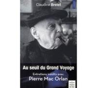 Au seuil du grand voyage Entretiens inédits avec Pierre Mac Orlan - Claudine Brelet - De Paris Eds Max Chaleil - broché - Essai