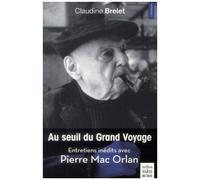 Au seuil du grand voyage Entretiens inédits avec Pierre Mac Orlan - Claudine Brelet - De Paris Eds Max Chaleil - broché - Essai