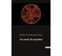 Au seuil du mystère: Essais de Sciences Maudites (précédé par "Stanislas de Guaita, un rénovateur de l'occultisme", par Maurice Barrès de l'Académie française)