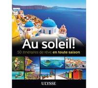 Au soleil! 50 itinéraires de rêve en toute saison Collectif (Auteur)