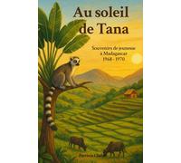 Au soleil de Tana: Souvenirs de jeunesse à Madagascar 1968-1970