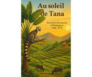 Au soleil de Tana: Souvenirs de jeunesse à Madagascar 1968-1970