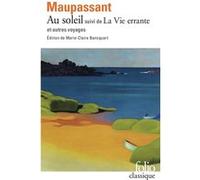 Au soleil/La Vie errante et autres voyages Guy de Maupassant (Auteur), Marie-Claire Bancquart (Edité par)