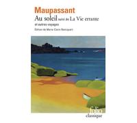 Guy de Maupassant – Au soleil / La Vie errante et autres voyages – Roman – Poche