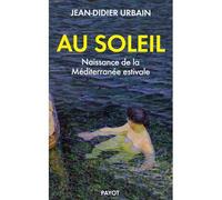 Au soleil Naissance de la Méditerranée estivale - Jean-Didier Urbain - Payot - broché - Essai
