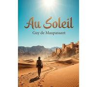 Au Soleil: Une exploration de l'Algérie coloniale par Guy de Maupassant, entre descriptions vibrantes et réflexions sur la condition humaine