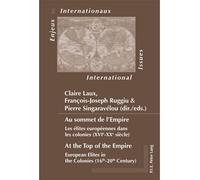 Au sommet de l'Empire At the Top of the Empire Les élites européennes dans les colonies (XVIe-XXe siècle) European Elites in the C - Claire Laux - Peter Lang - broché - Essai