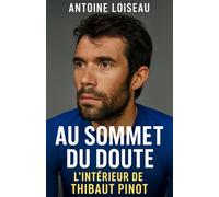 Au Sommet du Doute : L’Intérieur de Thibaut Pinot: Une plongée authentique dans l’âme d’un grimpeur qui n’a jamais renié son humanité