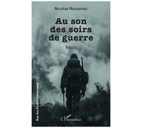 Au son des soirs de guerre - Nicolas Rousseau - L'harmattan - broché - Récit