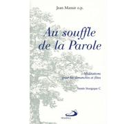 Au Souffle De La Parole - Méditations Pour Les Dimanches Et Fêtes De L'année Liturgique C