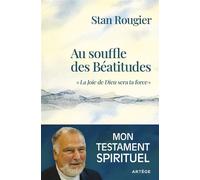 Au souffle des Béatitudes La Joie de Dieu sera ta force - Stan Rougier - Artege - broché - Essai