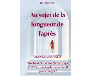 Au sujet de la longueur de l'après: Trouble de Stress Post-Traumatique (TSPT) : combien de temps faut-il pour émerger ?