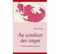 Au Syndicat Des Anges - Le Cheval Ardent Au Pré D'or