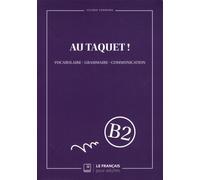 Au Taquet ! Niveau B2 - Vocabulaire, Grammaire, Communication