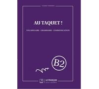 Au Taquet ! Niveau B2 Vocabulaire, grammaire, communication - Valérie Vermurie - Eds Du Francais Pour Adultes - broché - Méthode de langue