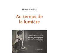 Au temps de la lumière. Une catholique russe au coeur du renouveau spirituel et intellectuel