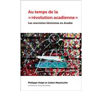 Au temps de la « révolution acadienne » Les marxistes-léninistes en Acadie - Philippe Volpé - Pu De L'universite D'ottawa - broché - Essai