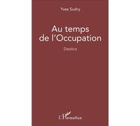 Au temps de l'occupation Destins - Yves Sudry - L'harmattan - broché - Récit
