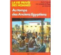 Au temps des anciens Egyptiens-- (La Vie privee des hommes) (French Edition)