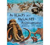 Au temps des animaux préhistoriques - Côte d'Azur En Provence et Côte d'Azur - Bernard Alunni - Memoires Millenaires - broché - Document jeunesse dès 6 ans