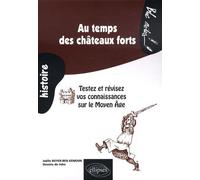 Au temps des châteaux forts: Testez et révisez vos connaissances sur le Moyen Age
