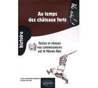 Au temps des châteaux forts. Testez et révisez vos connaissances sur le Moyen Âge Testez et revisez vos connaissances sur le Moyen-Age - Kemoun Boyer-Ben - Ellipses - broché - Guide