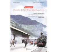 Au temps des chemins de fer departementaux - cfd: Desenclavement et developpement economique entre ardeche et haute-loire (1888-1968)