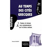 Au temps des cités grecques. Testez et révisez vos connaissances sur la Grèce antique Testez et revisez vos connaissances sur la Grèce antique - Thomas Galoisy - Ellipses - broché - Scolaire / Univers