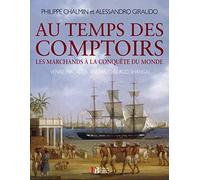 Au temps des comptoirs: Les marchands à la conquête du monde
