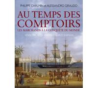 Au temps des comptoirs - Venise, Malacca, Anvers, Chicago... Les marchands à la conquête du monde - Philippe Chalmin - Les Peregrines Eds - broché - Beau livre