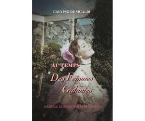 Au temps des Femmes Galantes: Un siècle de séduction et de Lumières