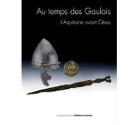 Au temps des Gaulois L'Aquitaine avant César - Vincent Mistrot - Errance - broché - Etude