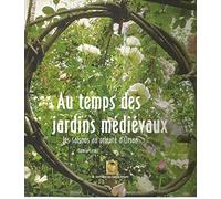 Au temps des jardins médiévaux : Les saisons au prieuré d'Orsan
