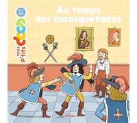 Au temps des mousquetaires - Stéphanie Ledu - Milan Eds - cartonné - Document jeunesse dès 3 ans