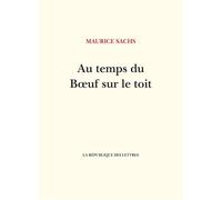 Au temps du Bœuf sur le toit - Maurice Sachs - La Republique Des Lettres - broché - Roman