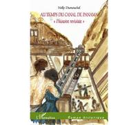 Au temps du Canal de Panama "l'histoire revisitée" - Nelly Dumouchel - L'harmattan - broché - Roman