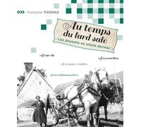 Au temps du lard salé Les paysans au siècle dernier - Françoise Thomas - Du Quotidien Ebra Eds - broché - Etude
