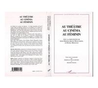 Au théâtre au cinéma au féminin Mireille Calle-Gruber (Auteur), Hélène Cixous (Auteur)