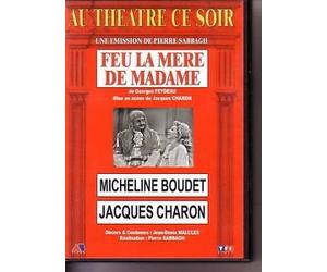 AU THEATRE CE SOIR : FEU LA MERE DE MADAME de Georges Feydeau