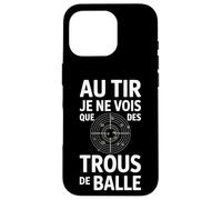 Au tir Je ne Vois Que des Trous de Balle Humour tir Sportif Coque pour iPhone 16 Pro