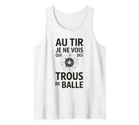 Au tir Je ne Vois Que des Trous de Balle Humour tir Sportif Débardeur