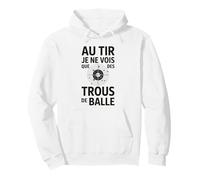Au tir Je ne Vois Que des Trous de Balle Humour tir Sportif Sweat à Capuche