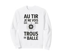 Au tir Je ne Vois Que des Trous de Balle Humour tir Sportif Sweatshirt
