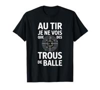 Au tir Je ne Vois Que des Trous de Balle Humour tir Sportif T-Shirt
